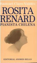 Cover of: Rosita Renard, pianista chilena by Samuel Claro