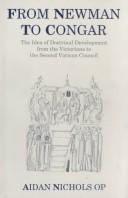 Cover of: From Newman to Congar: the idea of doctrinal development from the Victorians to the Second Vatican Council