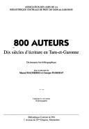 Cover of: 800 auteurs: dix siècles d'écriture en Tarn-et-Garonne : dictionnaire bio-bibliographique