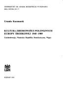 Cover of: Kultura zbiorowości polonijnych Europy Środkowej, 1945-1989: Czechosłowacja, Niemiecka Republika Demokratyczna, Weg̨ry