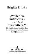 Cover of: Wollen sie mit Nichts--ihre Zeit versplittern?: Ich-Erzählerin und Erzählstruktur in von Frauen verfassten Romanen des 18. Jahrhunderts