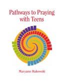 Cover of: Pathways to praying with teens