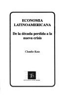 Cover of: Economía latinoamericana: de la década perdida a la nueva crisis