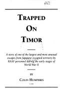 Cover of: Trapped on Timor: a story of one of the largest and most unusual escapes from Japanese occupied territory by RAAF personnel during the early stages of World War II