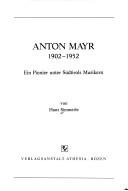 Cover of: Anton Mayr, 1902-1952: ein Pionier unter Südtirols Musikern