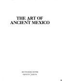 Cover of: The Art of ancient Mexico.
