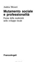 Cover of: Mutamento sociale e professionalità: forme della modernità nello sviluppo locale