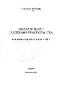 Cover of: Pejzaż w poezji Jarosława Iwaszkiewicza: paramonografia liryki poety