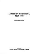 Cover of: La rebelión de Tomóchic, 1891-1892 by Lilián Illades Aguiar