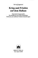 Cover of: Krieg und Frieden auf dem Balkan: historische Kriegsursachen, wirtschaftliche und soziale Kriegsfolgen, politische und rechtliche Friedensvoraussetzungen