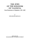 Cover of: The Jews of the Kingdom of Valencia: from persecution to expulsion, 1391-1492