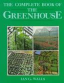 Cover of: The complete book of the greenhouse
