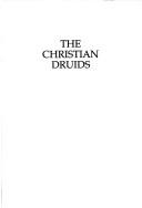 Cover of: The Christian druids: on the filid or philosopher-poets of Ireland