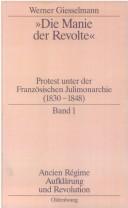 Cover of: Die Manie der Revolte: Protest unter der Französischen Julimonarchie (1830-1848)
