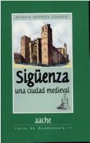 Cover of: Sigüenza, una ciudad medieval by Antonio Herrera Casado