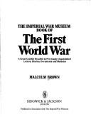 Cover of: The Imperial War Museum book of the First World War: a great conflict recalled in previously unpublished letters, diaries, documents, and memoirs