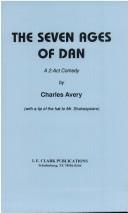 Cover of: The seven ages of Dan: a 2-act comedy : with a tip of the hat to Mr. Shakespeare