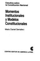 Cover of: Momentos institucionales y modelos constitucionales: estudios sobre la constitución nacional