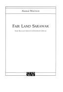 Cover of: Fair land Sarawak by Morrison, Alastair.