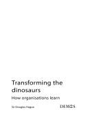 Cover of: Transforming the dinosaurs: how organisations learn