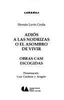 Cover of: Adiós a las nodrizas, o, El asombro de vivir: obras casi escogidas