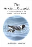 Cover of: The ancient murrelet: a natural history in the Queen Charlotte Islands