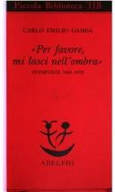 Cover of: Per favore, mi lasci nell'ombra by Carlo Emilio Gadda