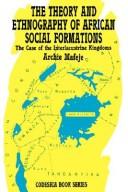 Cover of: The theory and ethnography of African social formations: the case of the interlacustrine kingdoms