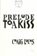 Cover of: Prelude to a kiss by Craig Lucas