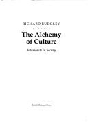 Cover of: The alchemy of culture by Richard Rudgley