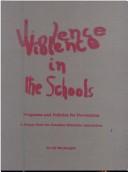 Cover of: Violence in the schools: programs and policies for prevention : a report from the Canadian Education Association