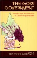 Cover of: The Goss government: promise and performance of labor in Queensland