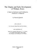 Cover of: The origins and early development of Witham, Essex: a study in settlement and fortification, prehistoric to medieval