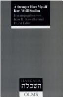 Cover of: A Stranger here myself: Kurt Weill-Studien