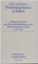 Cover of: Provinzfaschismus in Italien: politische Gewalt und Herrschaftsbildung in der Marmorregion Carrara 1921-1924