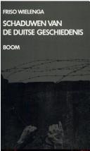 Cover of: Schaduwen van de Duitse geschiedenis by Friso Wielenga
