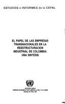 El Papel de las empresas transnacionales en la reestructuración industrial de Colombia by Gabriel Misas A.