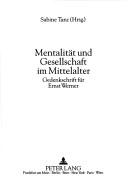 Cover of: Mentalität und Gesellschaft im Mittelalter: Gedenkschrift für Ernst Werner