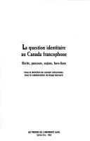 Cover of: La question identitaire au Canada francophone: récits, parcours, enjeux, hors-lieux