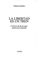 Cover of: La libertad es un tren: crónicas de fin de siglo desde una ventanilla