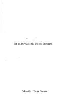Cover of: De la dificultad de ser criollo