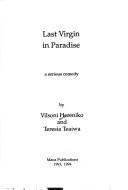 Cover of: Last virgin in paradise: a serious comedy