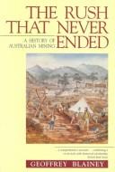 Cover of: rush that never ended: a history of Australian mining