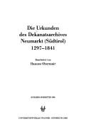 Die Urkunden des Dekanatsarchivs Neumarkt (Südtirol), 1297-1841 by Hannes Obermair