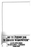 Cover of: "My tu żyjemy jak w obozie warownym": listy PPS-WRN Warszawa-Londyn 1940-1945