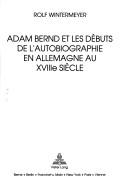 Adam Bernd et les débuts de l'autobiographie en Allemagne au XVIIIe siècle by Rolf Wintermeyer