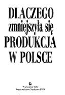 Cover of: Dlaczego zmniejszyła się produkcja w Polsce