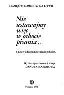 Cover of: Nie ustawajmy wie̜c w ochocie pisania--: z listów i dzienników trzech pokoleń