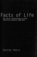 Cover of: Facts of life: social construction of vital statistics, Ontario, 1869-1952.