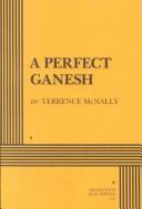 Cover of: A perfect ganesh by Terrence McNally